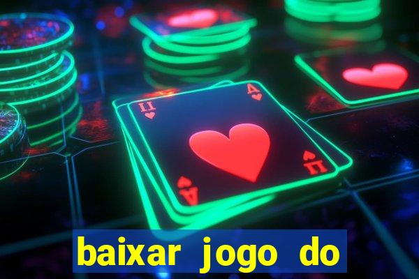 baixar jogo do tigre para ganhar dinheiro no cadastro